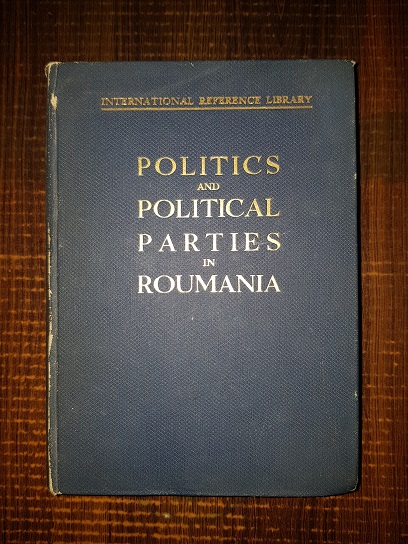 Politics and Political Parties in Roumania (1936, with 20 photographs and a genealogical tree)