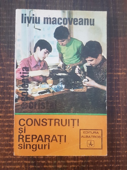 Liviu Macoveanu – Construiti si reparati singuri