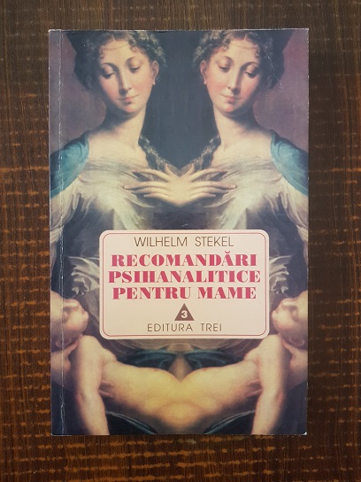 Wilhelm Stekel – Recomandari psihanalitice pentru mame