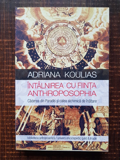 Adriana Koulias – Intalnirea cu Fiinta Anthroposophia. Caderea din Paradis si calea alchimica de inaltare