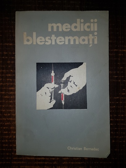 Christian Bernadac – Medicii blestemati. Experientele medicale pe oameni in lagarele de concentrare