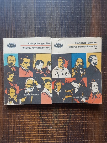 Theophile Gautier – Istoria romantismului 2 volume
