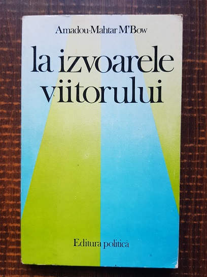Amadou Mahtar M Bow – La izvoarele viitorului