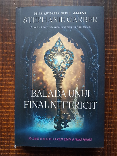 Stephanie Garber – A fost odata o inima franta. Balada unui final nefericit volumul 2