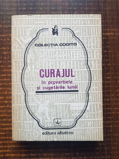 Curajul in proverbele si cugetarile lumii