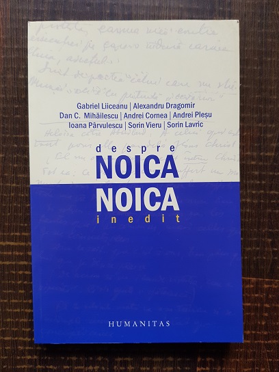 Gabriel Liiceanu – Despre Noica. Noica inedit