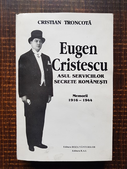 Cristian Troncota – Eugen Cristescu. Asul serviciilor secrete romanesti. Memorii 1916-1944