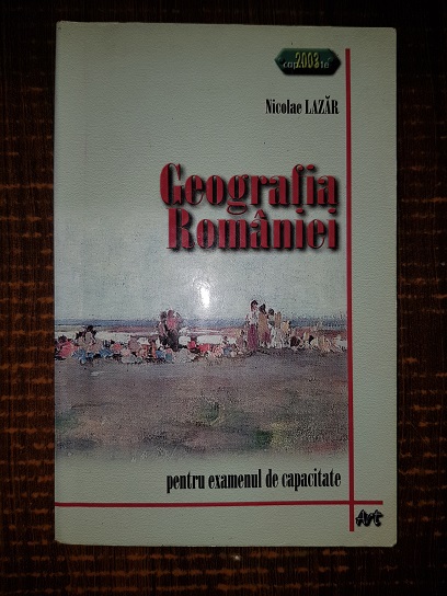 Nicolae Lazar – Geografia Romaniei pentru examenul de capacitate