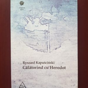 Ryszard Kapuscinski - Calatorind cu Herodot