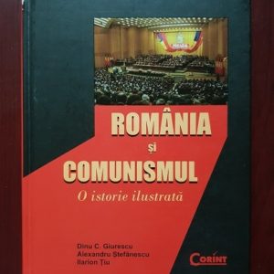Dinu C. Giurescu - Romania si comunismul. O istorie ilustrata