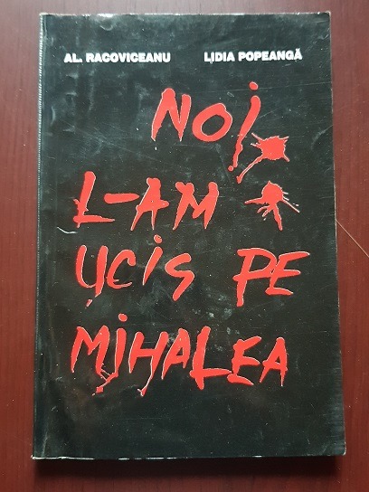Al. Racoviceanu – Noi l-am ucis pe Mihalea