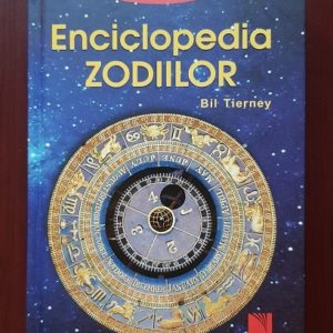 Bil Tierney - Enciclopedia zodiilor. Sa exploram cele douasprezece semne zodiacale ale astrologiei