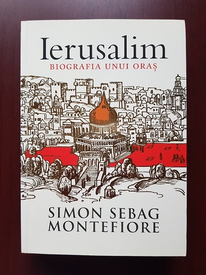 Simon Sebag Montefiore – Ierusalim. Biografia unui oras