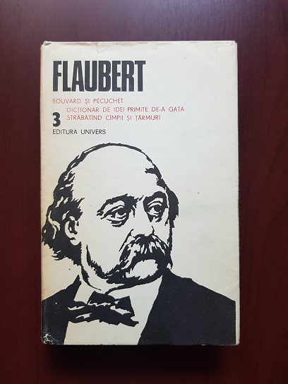 Gustave Flaubert – Bouvard si Pecuchet. Dictionar de idei. Primite de-a gata. Strabatand campii si tarmuri. Opere. Volumul 3