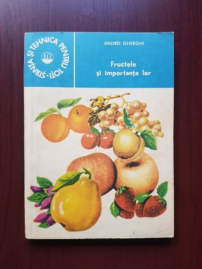 Andrei Gherghi – Fructele si importanta lor