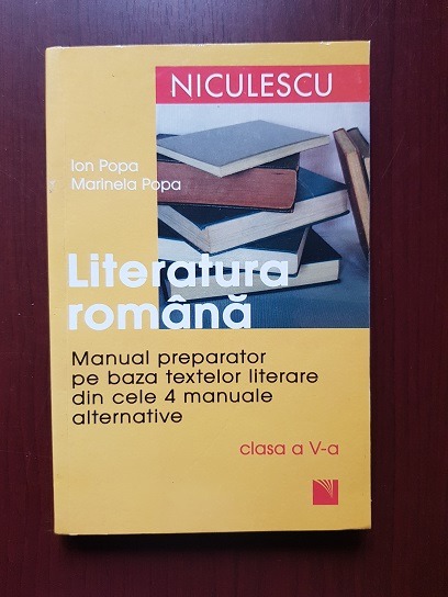 Ion Popa – Literatura romana. Manualul preparator pe baza textelor literare din cele 4 manuale alternative. Clasa a V-a