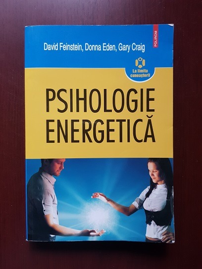 David Feinstein, Donna Eden, Gary Craig – Psihologie energetica