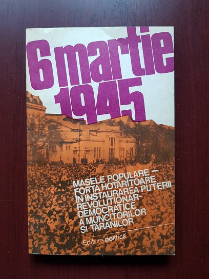 Ion Alexandrescu, Mihai Fatu – 6 Martie 1945. Masele populare – forta hotaritoare in instaurarea puterii revolutionar democratice a muncitorilor si taranilor