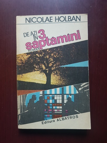 Nicolae Holban – De azi in 3 saptamani