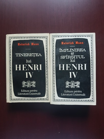 Heinrich Mann – Tineretea lui Henri IV / Implinirea si sfarsitul lui Henri IV 2 volume