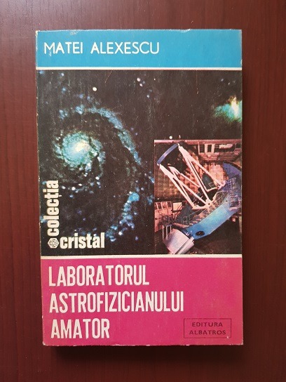 Matei Alexescu – Laboratorul astrofizicianului amator
