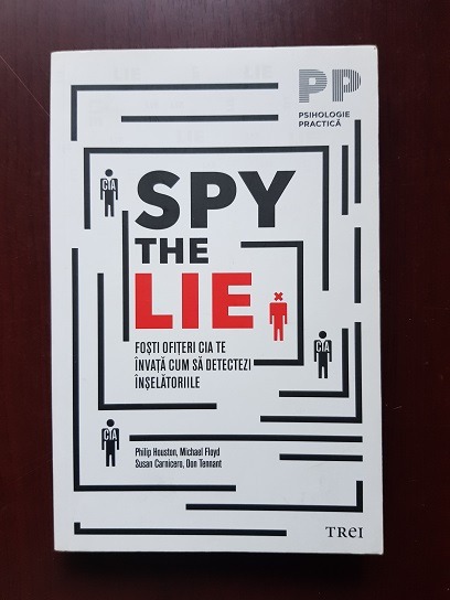 Philip Houston – Spy the lie. Fosti ofiteri CIA te invata cum sa detectezi inselatoriile