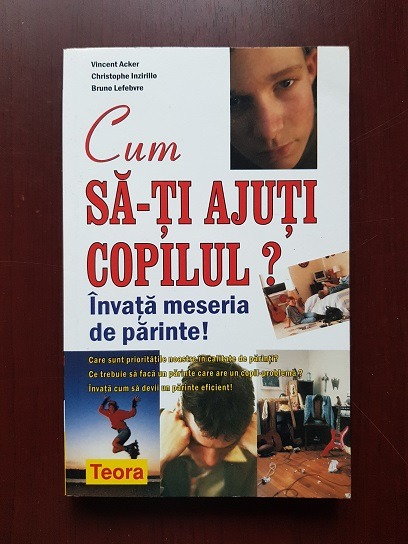 Vincent Acker, Christophe Inzirillo – Cum sa-ti ajuti copilul? Invata meseria de parinte!