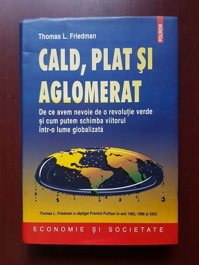 Thomas L. Friedman – Cald, plat si aglomerat (2010, editie cartonata)
