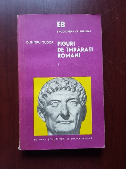 Dumitru Tudor – Figuri de imparati romani volumul 3