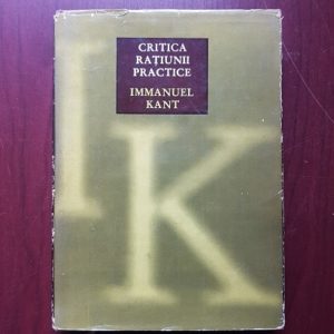 Immanuel Kant - Critica ratiunii practice. Intemeierea metafizicii moravurilor