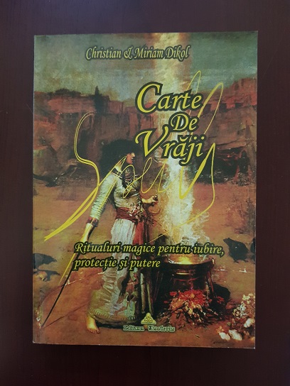Christian & Miriam Dikol – Carte de vraji. Ritualuri magice pentru iubire, protectie si putere