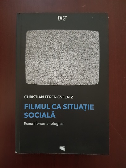 Christian Ferencz Flatz – Filmul ca situatie sociala. Eseuri fenomenologice