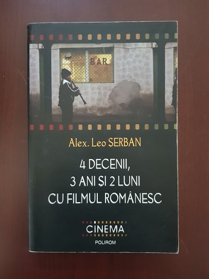 Alex. Leo. Serban – 4 decenii, 3 ani si 2 luni cu filmul romanesc