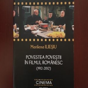 Marilena Ilesiu - Povestea povestii in filmul romanesc (1912-2012)