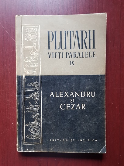 Plutarh – Vieti paralele: Alexandru si Cezar