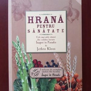 Jethro Kloss - Hrana pentru sanatate. Cele mai utile sfaturi din celebra lucrare inapoi in Paradis