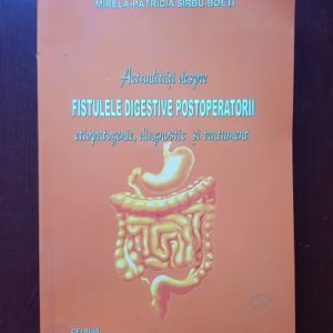 Mirela Patricia Sirbu Boeti - Actualitati despre fistulele digestive postoperatorii. Etiopatogenie, diagnostic si tratament