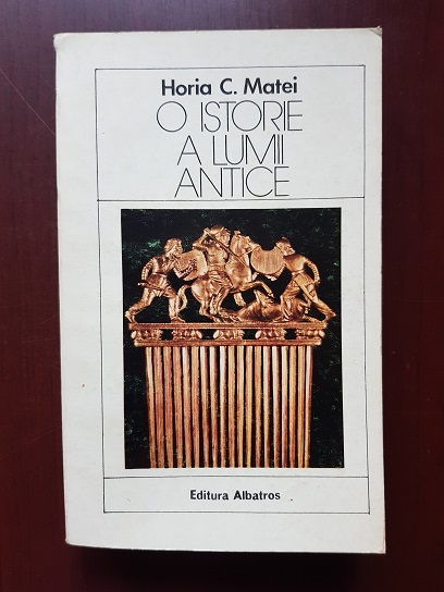 Horia C. Matei – O istorie a lumii antice