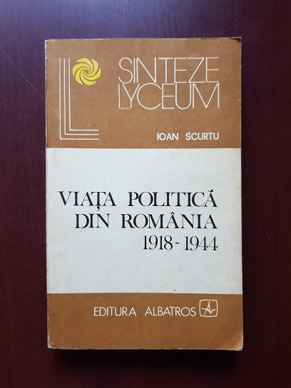Ioan Scurtu – Viata politica din Romania 1918-1944