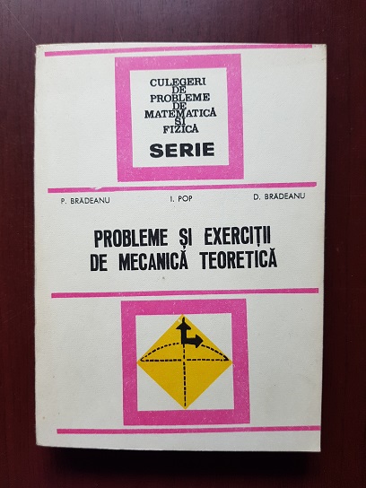 Petre Bradeanu – Probleme si exercitii de mecanica teoretica