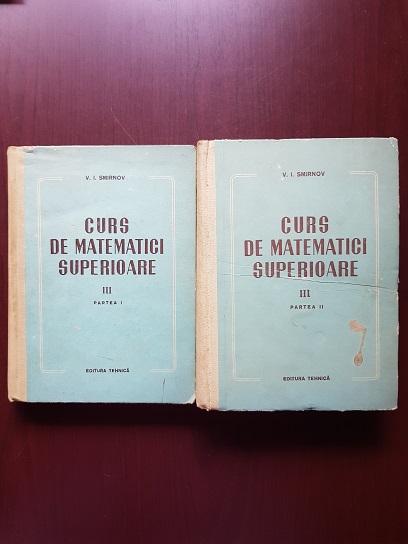 V. I. Smirnov – Curs de matematici superioare. Volumul 3 Partea I si II