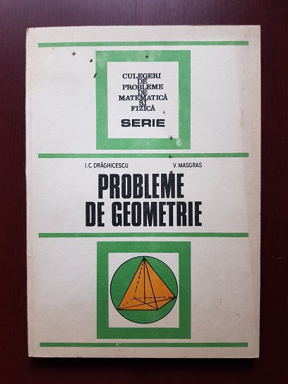 I. C. Draghicescu, V. Masgras – Probleme de geometrie