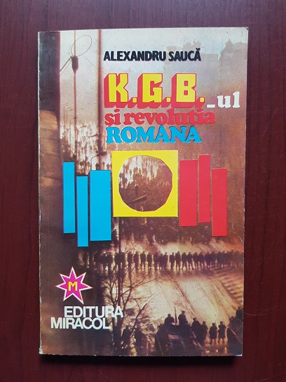 Alexandru Sauca – K.G.B.-ul si revolutia romana