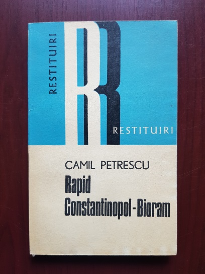Camil Petrescu – Rapid – Constantinopol-Bioram