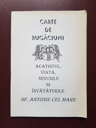 Carte de rugaciuni. Acatistul, viata, minunile si invataturile Sf. Antonie cel Mare (1999)