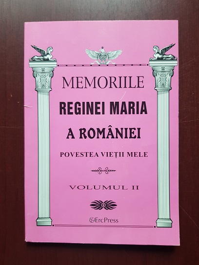 Memoriile Reginei Maria a Romaniei. Povestea vietii mele. Volumul 2