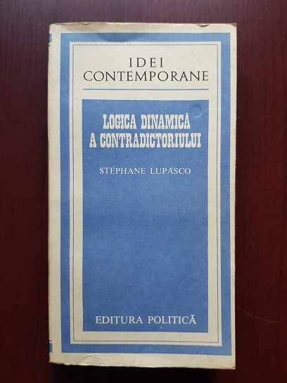 Stephane Lupasco – Logica dinamica a contradictoriului