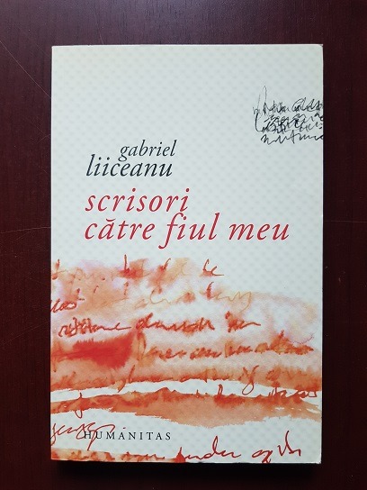 Gabriel Liiceanu – Scrisori catre fiul meu