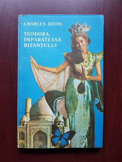 Charles Diehl – Teodora, imparateasa Bizantului