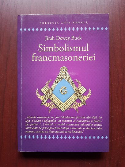 Jirah Dewey Buck - Simbolismul francmasoneriei sau Masoneria mistica si marile misterii ale Antichitatii